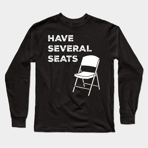 Have Several Seats Long Sleeve T-Shirt by jasonyerface